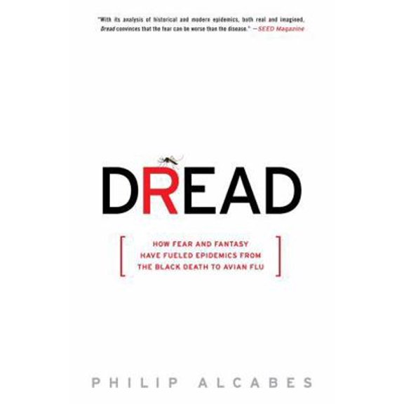 Pre-Owned Dread: How Fear and Fantasy Have Fueled Epidemics from the Black Death to Avian Flu (Paperback) 1586488090 9781586488093