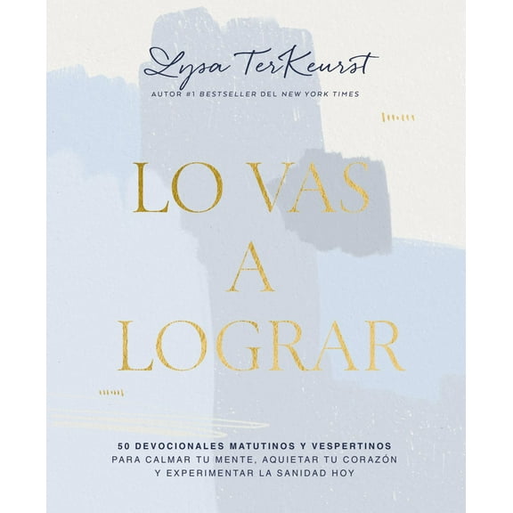 Lo Vas a Lograr: 50 Devocionales Matutinos y Vespertinos para Calmar Tu Mente, Aquietar Tu Corazón y Experimentar la Sanidad Hoy (Paperback)