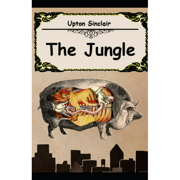 why did upton sinclair write the jungle