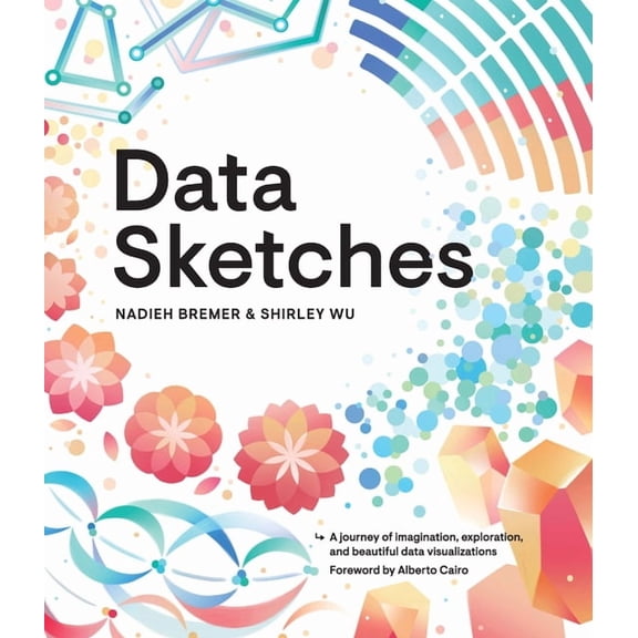 AK Peters Visualization Data Sketches: A Journey of Imagination, Exploration, and Beautiful Data Visualizations, (Paperback)