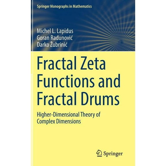 Springer Monographs in Mathematics Fractal Zeta Functions and Fractal Drums: Higher-Dimensional Theory of Complex Dimensions, (Hardcover)
