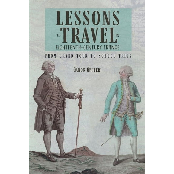 Studies in the Eighteenth Century Lessons of Travel in Eighteenth-Century France: From Grand Tour to School Trips, Book 7, (Hardcover)