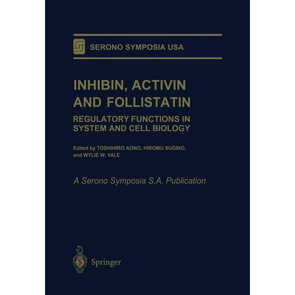 Serono Symposia USA Inhibin, Activin and Follistatin: Regulatory Functions in System and Cell Biology, (Paperback)