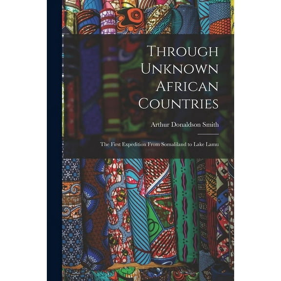 Through Unknown African Countries: The First Expedition From Somaliland to Lake Lamu (Paperback)