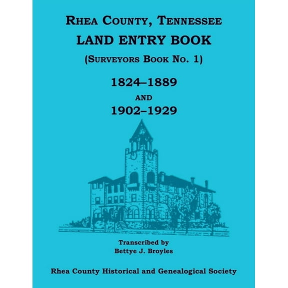 Rhea County, Tennessee Land Entry Book (Surveyors Book No. 1), 1824-1889 and 1902-1929, (Paperback)