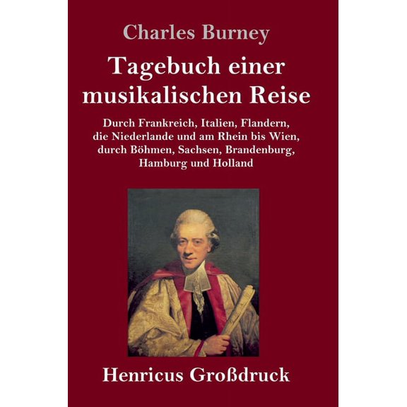 Tagebuch einer musikalischen Reise (Großdruck) : Durch Frankreich, Italien, Flandern, die Niederlande und am Rhein bis Wien, durch Böhmen, Sachsen, Brandenburg, Hamburg und Holland (Hardcover)