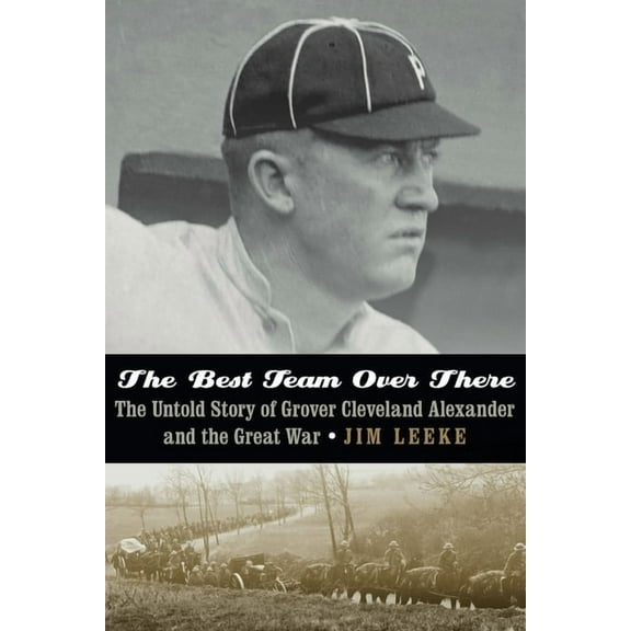 The Best Team Over There: The Untold Story of Grover Cleveland Alexander and the Great War, (Hardcover)