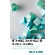 Lexington Studies in Contemporary Rhetoric: Rethinking Communication in Social Business : How Re-Modeling Communication Keeps Companies Social and Entrepreneurial (Hardcover)