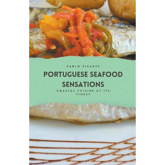 Portuguese Seafood Sensations: Coastal Cuisine at its Finest (Paperback)