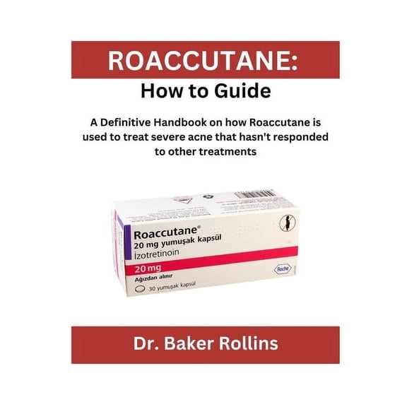 Roaccutane: How to guide: A Definitive Handbook on how Roaccutane is used to treat severe acne that hasn't responded to , (Paperback)