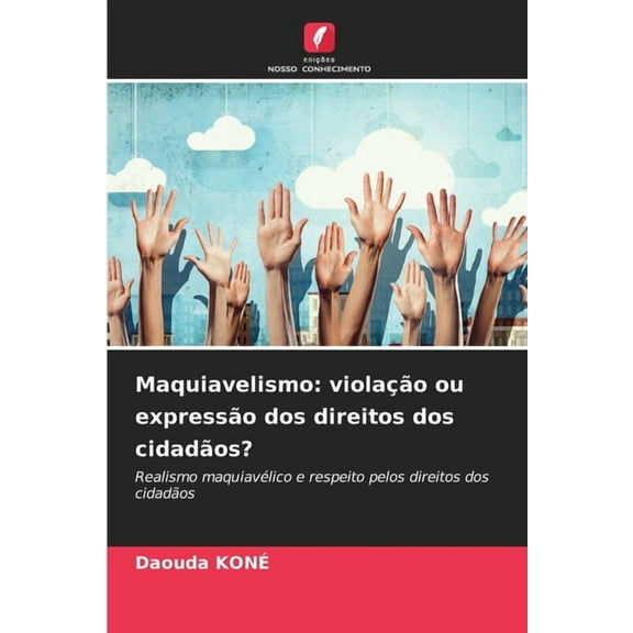 Maquiavelismo: violaÃ§Ã£o ou expressÃ£o dos direitos dos cidadÃ£os?, (Paperback)