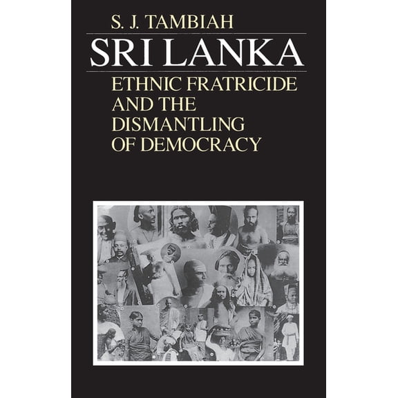 Ethnic Fratricide and the Dismantling of Sri Lanka--Ethnic Fratricide and the Dismantling of Democracy, (Paperback)