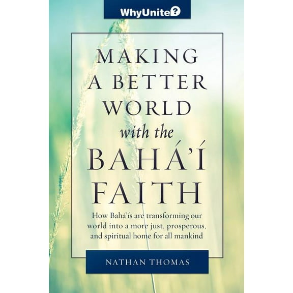 Whyunite? Making a Better World with the Baha'i Faith, (Paperback)