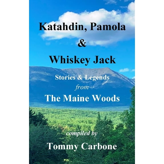 Katahdin, Pamola & Whiskey Jack - Stories & Legends from the Maine Woods (Paperback)
