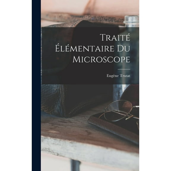 Traité Élémentaire Du Microscope (Hardcover)