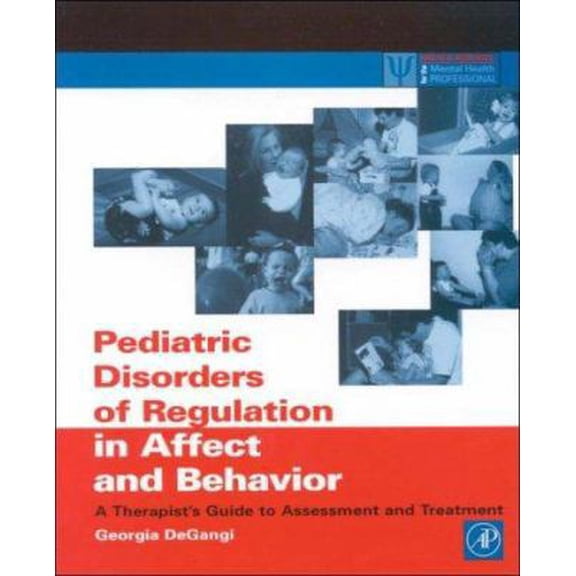 Pre-Owned Pediatric Disorders of Regulation in Affect and Behavior: A Therapist's Guide to Assessment and Treatment (Practical Resources for the Mental Health ... (Paperback) 0122087704 9780122087707