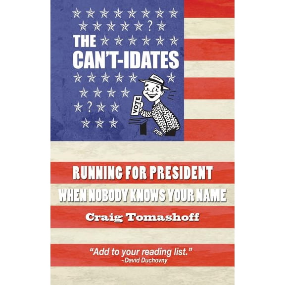 The Can't-idates: Running For President When Nobody Knows Your Name, (Paperback)