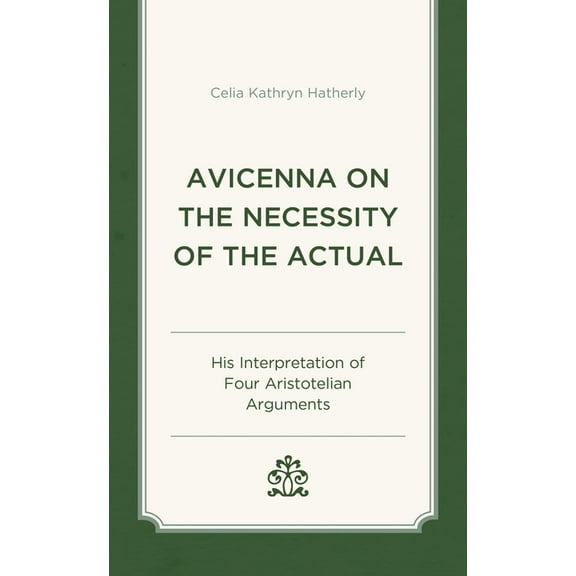 Avicenna on the Necessity of the Actual: His Interpretation of Four Aristotelian Arguments, (Hardcover)