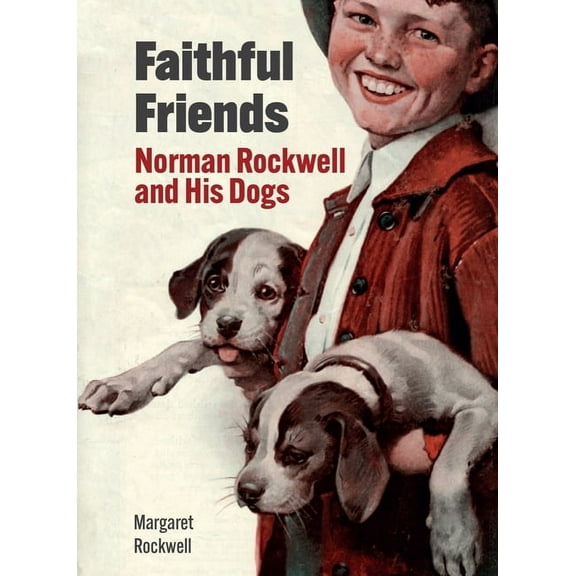Faithful Friends: Norman Rockwell and His Dogs, (Hardcover)
