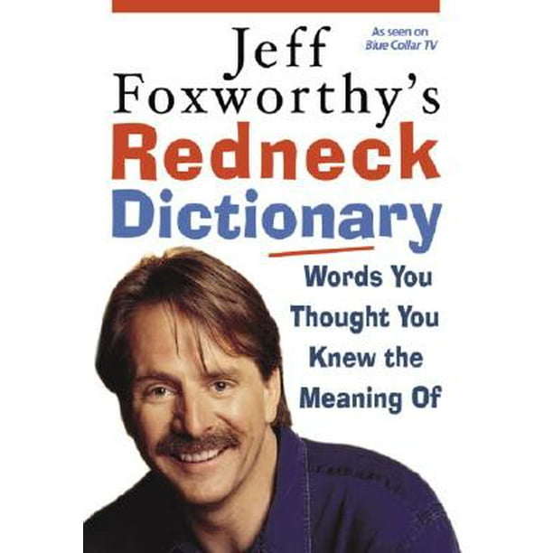 Jeff Foxworthy S Redneck Dictionary Words You Thought You Knew The Meaning Of Hardcover Walmart Com Walmart Com