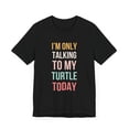 thumbnail image 3 of I'm only talking to my turtle today funny cute turtle mom Unisex T-shirt, 3 of 7
