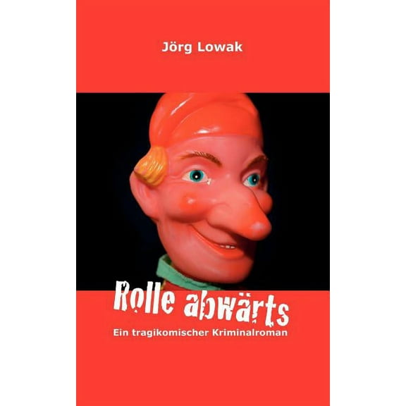 Rolle abwÃ¤rts: Ein tragikomischer Kriminalroman, (Paperback)