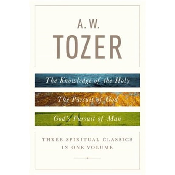 Pre-Owned A. W. Tozer: Three Spiritual Classics in One Volume : The Knowledge of the Holy, the Pursuit of God, and God's Pursuit of Man (Hardcover) 9780802418616