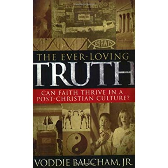 Pre-Owned The Ever-Loving Truth: Can Faith Thrive in a Post-Christian Culture? (Paperback) 0805427880 9780805427882