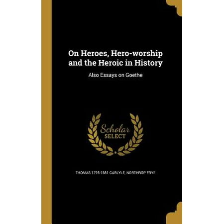 Essay Science And Religion On Heroes Heroworship And The Heroic In History Also Essays On Goethe How To Write An Essay Proposal Example also Topics For Argumentative Essays For High School On Heroes Heroworship And The Heroic In History Also Essays On Science And Technology Essays