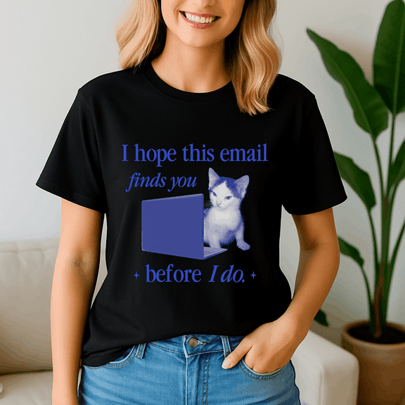 I Hope This Email Finds You, Cat Meme Shirt, Meme Tee, Trending Tshirt, Funny Friend Gift, Quote Cute