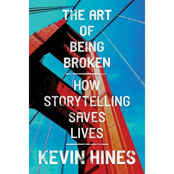 The Art of Being Broken: How Storytelling Saves Lives, (Paperback)