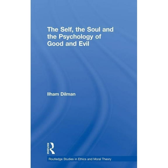 Routledge Studies in Ethics and Moral Th The Self, the Soul and the Psychology of Good and Evil, (Paperback)