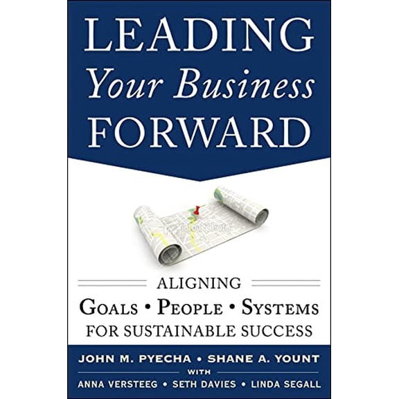 Pre-Owned Leading Your Business Forward: Aligning Goals, People, and Systems for Sustainable Success (Hardcover) 0071817131 9780071817134