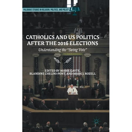 Palgrave Studies in Religion Politics and Policy: Catholics and Us Politics After...