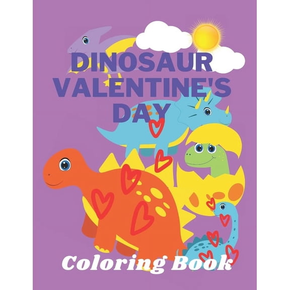 Dinosaur Valentine's Day Coloring Book: Toddlers and Kids 4- 6 - Preschool Boys and Girls - Dinosaurs, (Paperback)