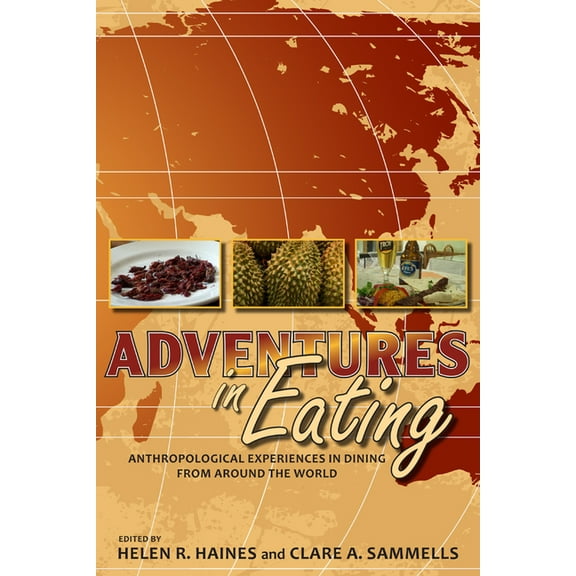 Adventures in Eating: Anthropological Experiences in Dining from Around the World, (Paperback)