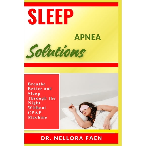 Sleep Apnea Solutions: Breathe Better and Sleep Through the Night Without CPAP Machine, (Paperback)