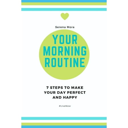 Your Morning Routine: 7 steps to make your day perfect and happy (Paperback)