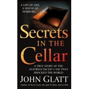 JOHN GLATT Secrets in the Cellar : A True Story of the Austrian Incest Case that Shocked the World (Paperback)