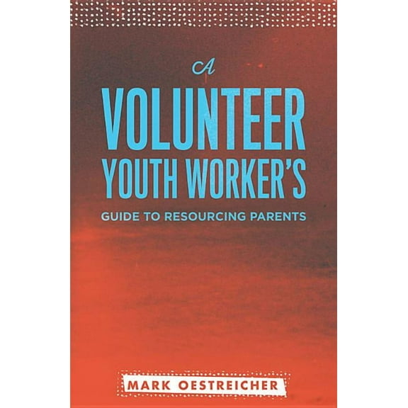A Volunteer Youth Worker's Guide to Resourcing Parents, (Paperback)