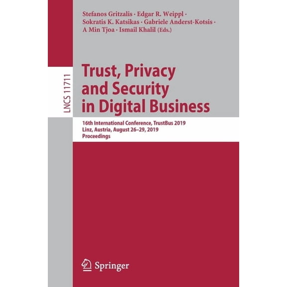 Trust, Privacy and Security in Digital Business: 16th International Conference, Trustbus 2019, Linz, Austria, August 26-, (Paperback)