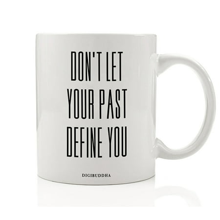 Don't Let Your Past Define You Mug, Create Your Life Quote Motivational Inspirational Christmas Gift Idea for Man Woman Mom Dad Sister Brother Friend Birthday Present 11oz Coffee Cup Digibuddha (Christmas Present Ideas For Your Best Friend)