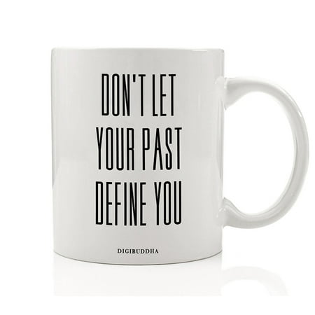 Dads Xmas Present Ideas Don't Let Your Past Define You Mug, Create Your Life Quote Motivational Inspirational Christmas Gift Idea for Man Woman Mom Dad Sister Brother Friend Birthday Present 11oz Coffee Cup Digibuddha DM0258 ()