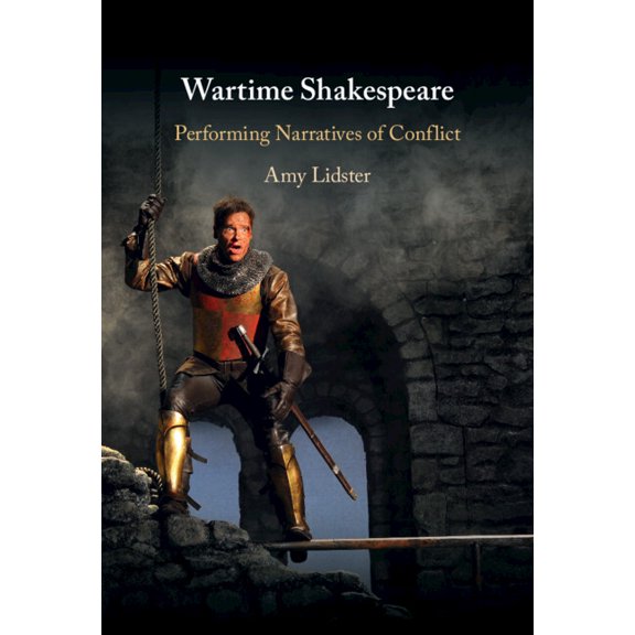 Wartime Shakespeare: Performing Narratives of Conflict, (Hardcover)