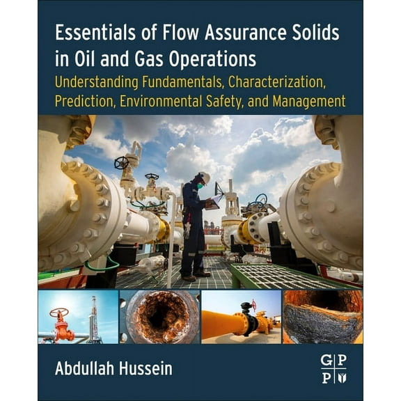 Essentials of Flow Assurance Solids in Oil and Gas Operations: Understanding Fundamentals, Characterization, Prediction,, (Paperback)