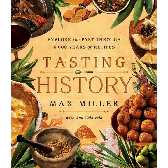 Tasting History: Explore the Past Through 4,000 Years of Recipes (a Cookbook) (Hardcover)