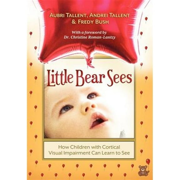 Pre-Owned Little Bear Sees: How Children with Cortical Visual Impairment Can Learn to See (Paperback) 1936214822 9781936214822