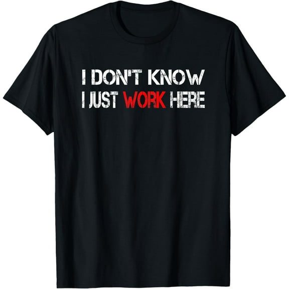I don't know I just Work here T-Shirt