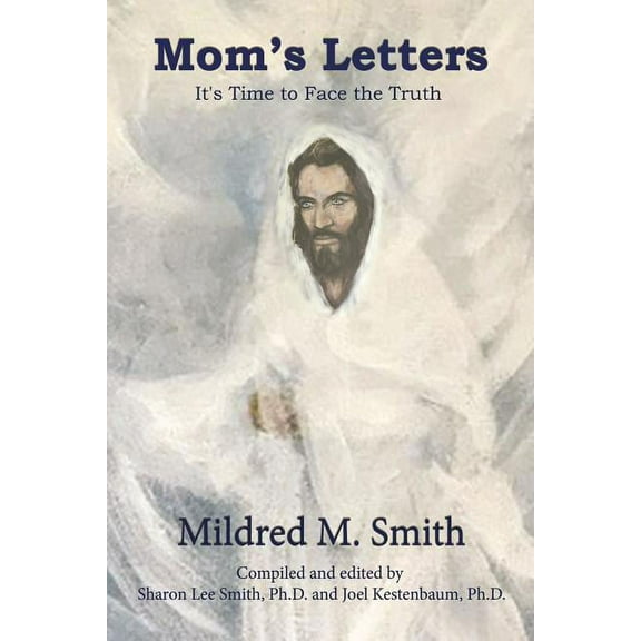 Mom's Letters: It's Time to Face the Truth, (Hardcover)