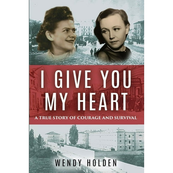 Holocaust Survivor True Stories WWII I Give You My Heart: A True Story of Courage and Survival, (Paperback)